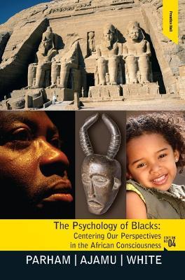 Psychology of Blacks: Centering Our Perspectives in the African Consciousness - Thomas A Parham,Adisa Ajamu,Joseph L. White - cover
