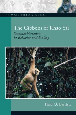 The Gibbons of Khao Yai: Seasonal Variation in Behavior and Ecology - Thad Q. Bartlett - cover