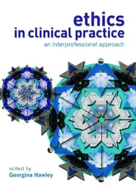 Ethics in Clinical Practice: An Inter-Professional Approach - Georgina Hawley - cover