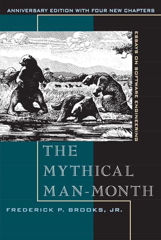 The Mythical Man-Month, Anniversary Edition: Essays On Software Engineering