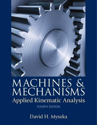 Machines & Mechanisms: Applied Kinematic Analysis - David Myszka - cover