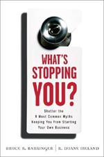 What's Stopping You?: Shatter the 9 Most Common Myths Keeping You from Starting Your Own Business
