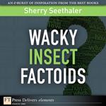Wacky Insect Factoids