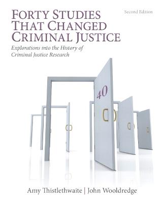 Forty Studies that Changed Criminal Justice: Explorations into the History of Criminal Justice Research - Amy Thistlethwaite,John Wooldredge - cover