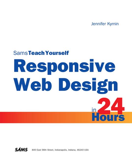 Responsive Web Design in 24 Hours, Sams Teach Yourself