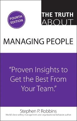 Truth About Managing People, The: Proven Insights to Get the Best from Your Team - Stephen Robbins - cover