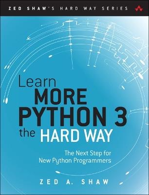 Learn More Python 3 the Hard Way: The Next Step for New Python Programmers - Zed Shaw - cover