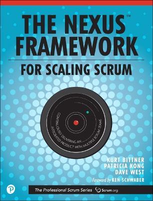 Nexus Framework for Scaling Scrum, The: Continuously Delivering an Integrated Product with Multiple Scrum Teams - Kurt Bittner,Patricia Kong,Dave West - cover