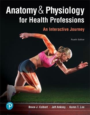 Anatomy & Physiology for Health Professions: An Interactive Journey - Bruce Colbert,Jeff Ankney,Karen Lee - cover