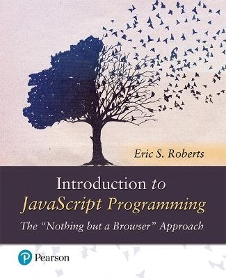 Introduction to JavaScript Programming: The "Nothing but a Browser" Approach - Eric Roberts - cover