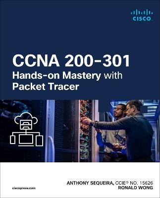 CCNA 200-301 Hands-on Mastery with Packet Tracer - Anthony Sequeira,Ronald Wong - cover