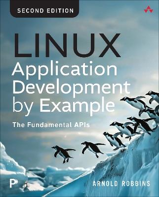 Linux Application Development by Example: The Fundamental APIs - Arnold Robbins - cover