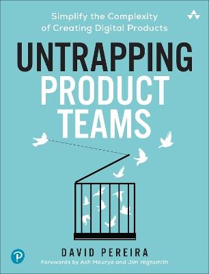 Untrapping Product Teams: Simplify the Complexity of Creating Digital Products - David Pereira - cover