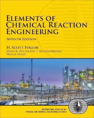 Elements of Chemical Reaction Engineering - H. Fogler,Bryan Goldsmith,Eranda Nikolla - cover