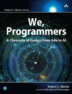 We, Programmers: A Chronicle of Coders from Ada to AI - Robert Martin - cover