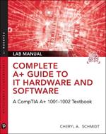 Complete A+ Guide to IT Hardware and Software Lab Manual: A CompTIA A+ Core 1 (220-1001) & CompTIA A+ Core 2 (220-1002) Lab Manual