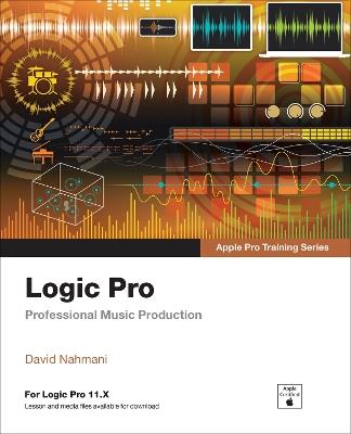 Logic Pro - Apple Pro Training: Professional Music Production - David Nahmani - cover