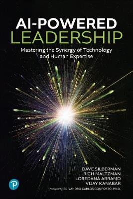 AI-Powered Leadership: Mastering the Synergy of Technology and Human Expertise - Dave Silberman,Rich Maltzman,Loredana Abramo - cover