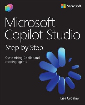 Microsoft Copilot Studio Step by Step: Customizing Copilot and creating agents - Lisa Crosbie - cover
