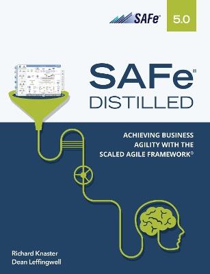 SAFe 5.0 Distilled: Achieving Business Agility with the Scaled Agile Framework - Richard Knaster,Dean Leffingwiell - cover