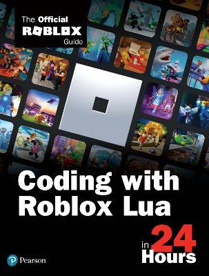 Coding with Roblox Lua in 24 Hours: The Official Roblox Guide - Official Roblox Books(Pearson) - cover