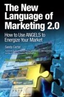 The New Language of Marketing 2.0: How to Use ANGELS to Energize Your Market
