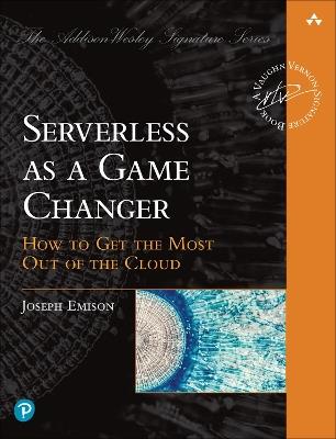 Serverless as a Game Changer: How to Get the Most Out of the Cloud - Joseph Emison - cover