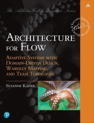 Architecture for Flow: Adaptive Systems with Domain-Driven Design, Wardley Mapping, and Team Topologies - Susanne Kaiser - cover