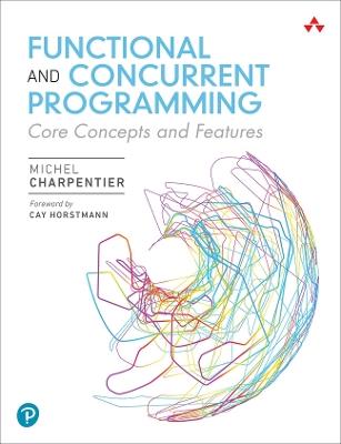 Functional and Concurrent Programming: Core Concepts and Features - Michel Charpentier - cover