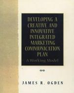 Developing a Creative and Innovative Integrated Marketing Communication Plan