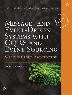 Message- and Event-Driven Systems with CQRS and Event Sourcing: Web and Cloud Architecture - Alex Lawrence - cover