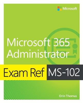 Exam Ref MS-102 Microsoft 365 Administrator - Orin Thomas - cover