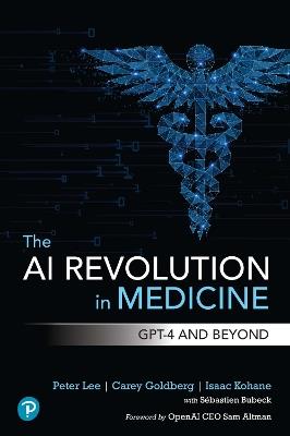 The AI Revolution in Medicine: GPT-4 and Beyond - Peter Lee,Carey Goldberg,Isaac Kohane - cover