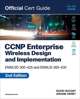 CCNP Enterprise Wireless Design ENWLSD 300-425 and Implementation ENWLSI 300-430 Official Cert Guide - Jerome Henry,David Hucaby - cover