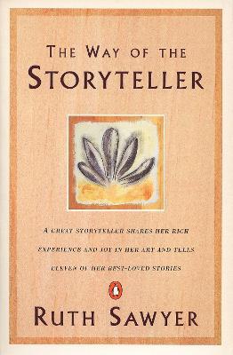 The Way of the Storyteller: A Great Storyteller Shares Her Rich Experience and Joy in Her Art and Tells Eleven of Her Best-Loved Stories - Ruth Sawyer - cover