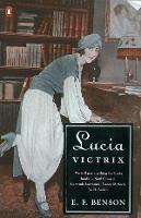 Lucia Victrix: Mapp and Lucia, Lucia's Progress, Trouble for Lucia - E. F. Benson - cover