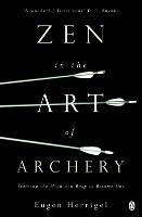 Zen in the Art of Archery: Training the Mind and Body to Become One - Eugen Herrigel - cover
