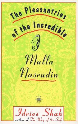 The Pleasantries of the Incredible Mulla Nasrudin - Idries Shah - cover