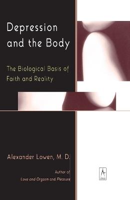 Depression and the Body: The Biological Basis of Faith and Reality - Alexander Lowen - cover