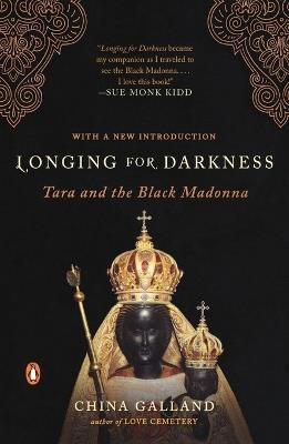 Longing for Darkness: Tara and the Black Madonna - China Galland - cover