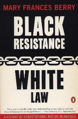 Black Resistance/White Law: A History of Constitutional Racism in America - Mary Frances Berry - cover