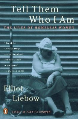 Tell Them Who I Am: The Lives of Homeless Women - Elliot Liebow - cover