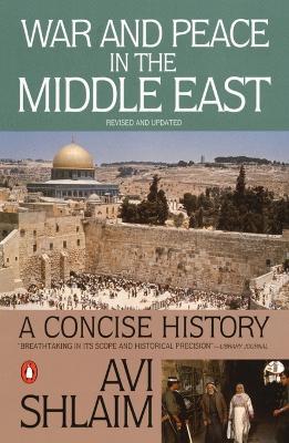 War and Peace in the Middle East: A Concise History, Revised and Updated - Avi Shlaim - cover