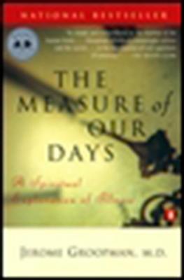 Measure of Our Days: New Beginnings at Life's End - Jerome Groopman - cover
