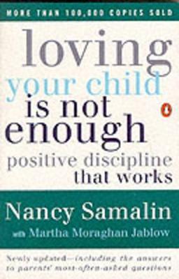 Loving Your Child Is Not Enough: Positive Discipline That Works - Nancy Samalin,Martha Moraghan Jablow - cover