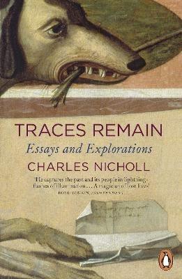 Traces Remain: Essays and Explorations - Charles Nicholl - cover