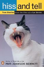 Hiss and Tell: True Stories from the Files of a Cat Shrink
