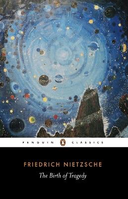 The Birth of Tragedy: Out of the Spirit of Music - Friedrich Nietzsche - cover
