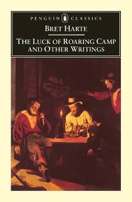 The Luck of Roaring Camp and Other Writings - Bret Harte - cover