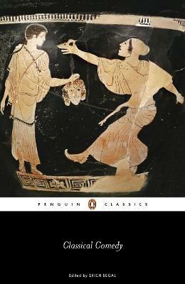 Classical Comedy - Aristophanes,Menander,Plautus - cover